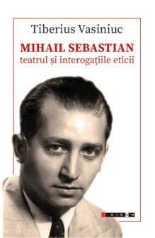 MIHAIL SEBASTIAN: teatrul și interogațiile eticii