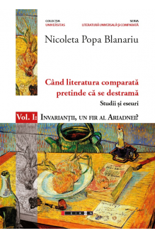 Când literatura comparată pretinde că se destramă – Studii și eseuri – Vol. I : Invarianții, un fir al Ariadnei?  