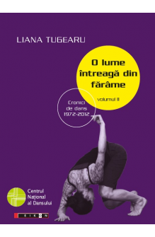O lume întreagă din fărâme, volumul II - Cronici de dans 1972 -2012. Ediția a II-a