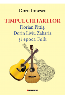 Timpul chitarelor. Florian Pittiș, Dorin Liviu Zaharia și epoca Folk