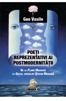 Poeți reprezentativi ai postmodernității - De la Plumb (Bacovia) la Gustul cireșelor (Ștefan Manasia)